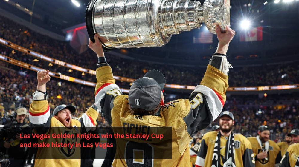 Las Vegas Knights make history and bring home the Stanley Cup